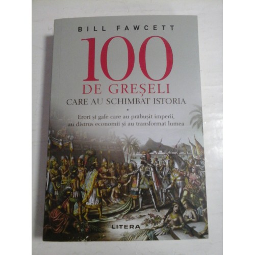 100 DE GRESELI CARE AU SCHIMBAT ISTORIA - BILL FAWCETT 100 DE GRESELI CARE AU SCHIMBAT ISTORIA - BILL FAWCETT